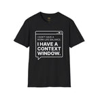 I Have a Context Window T-Shirt
