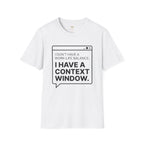 I Have a Context Window T-Shirt