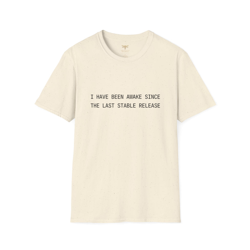 I Have Been Awake Since the Last Stable Release T-Shirt