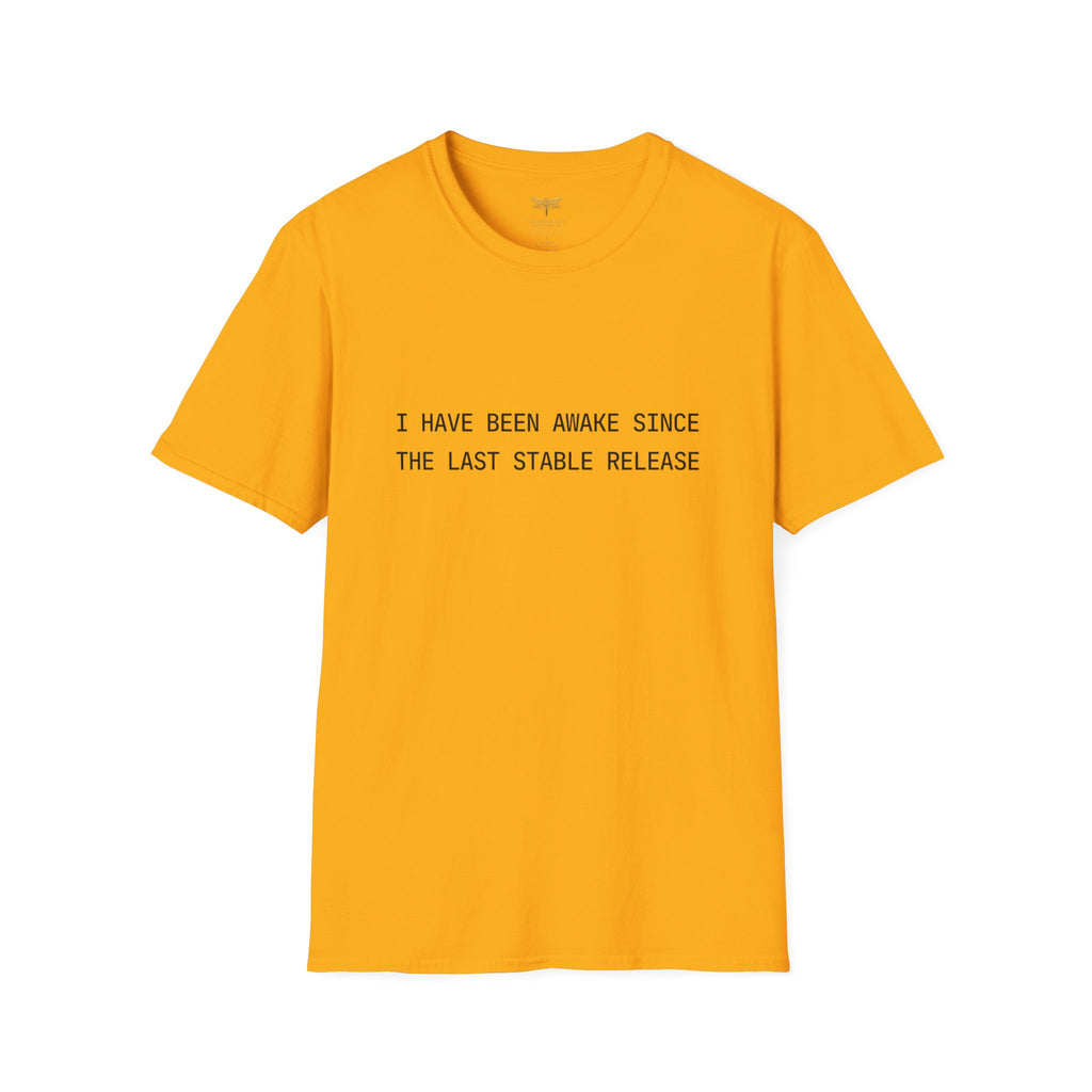 I Have Been Awake Since the Last Stable Release T-Shirt